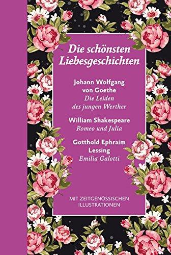 Die schönsten Liebesgeschichten: mit Illustrationen: Halbleinen: Die Leiden des jungen Werthers, Romeo und Julia, Emilia Galotti