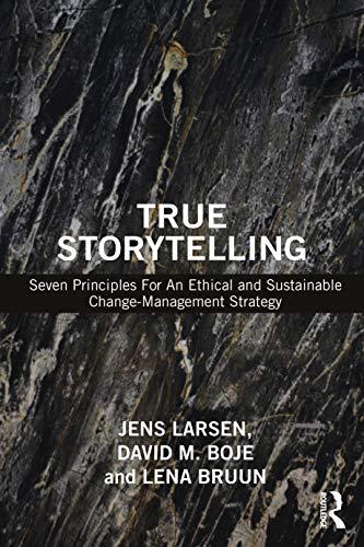 True Storytelling: Seven Principles For An Ethical and Sustainable Change-Management Strategy