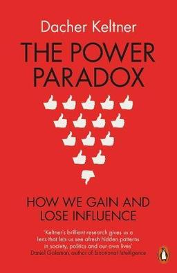 The Power Paradox: How We Gain and Lose Influence