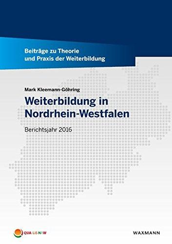 Weiterbildung in Nordrhein-Westfalen: Berichtsjahr 2016 (Beiträge zu Theorie und Praxis der Weiterbildung)