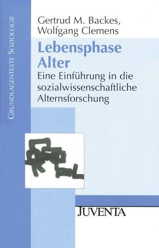 Lebensphase Alter: Eine Einführung in die sozialwissenschaftliche Alternsforschung (Grundlagentexte Soziologie)