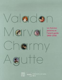 Valadon, Marval, Charmy, Agutte : les femmes peintres et l'avant-garde, 1900-1930 : exposition, Villefranche-sur-Saône, Musée Paul-Dini, 16 oct. 2006-11 févr. 2007