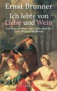 Ich lebte von Liebe und Wein: Ein Roman über den Liedermacher Carl Michael Bellmann