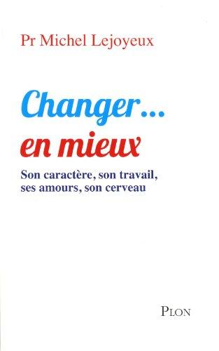 Changer... en mieux : son caractère, son travail, ses amours, son cerveau