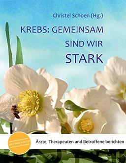 Krebs: Gemeinsam sind wir stark: Ärzte, Therapeuten und Betroffene berichten