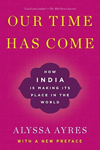 Our Time Has Come: How India is Making Its Place in the World