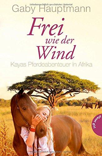 Frei wie der Wind, Band 2: Frei wie der Wind, Kayas Pferdeabenteuer in Afrika