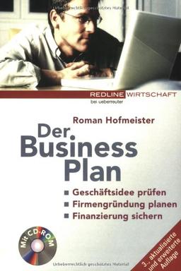 Der Business Plan (Redline Wirtschaft bei ueberreuter): Geschäftsidee prüfen. Firmengründung planen. Finanzierung sichern