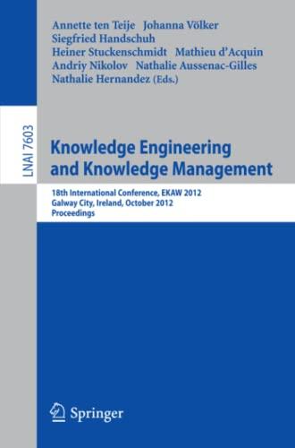 Knowledge Engineering and Knowledge Management: 18th International Conference, EKAW 2012, Galway City, Ireland, October 8-12, 2012, Proceedings (Lecture Notes in Computer Science, Band 7603)