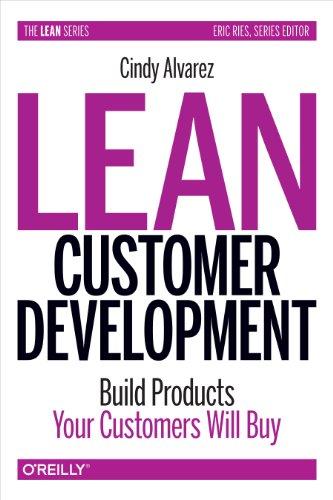 Lean Customer Development: Building Products Your Customers Will Buy