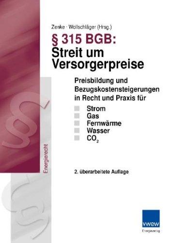 § 315 BGB: Streit um Versorgerpreise: Preisbildung und Bezugskostensteigerungen in Recht und Praxis für Strom, Gas, Fernwärme, Wasser und CO 2