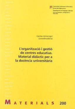 L'organització i gestió de centres educatius : material didàctic per la docència universitària: Material didctic per a la docncia universitria (Materials, Band 200)