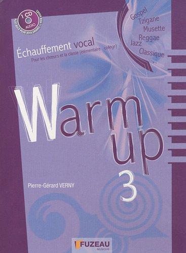 Warm up : échauffement vocal pour les choeurs et la classe (élémentaire-collège) : gospel, tzigane, musette, reggae, jazz, classique. Vol. 3