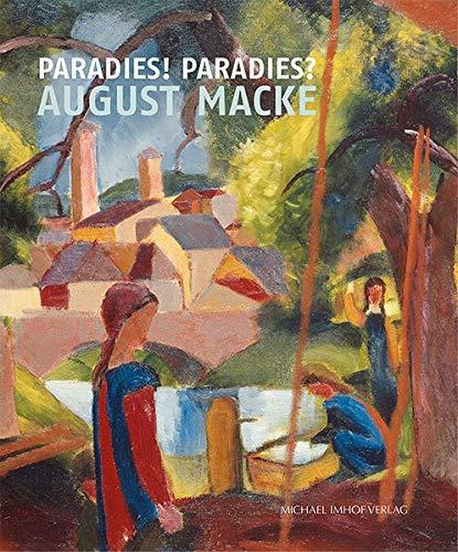 August Macke: Paradies! Paradies?