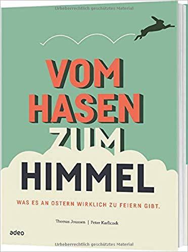 Vom Hasen zum Himmel: Was es an Ostern wirklich zu feiern gibt.