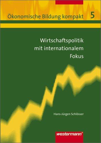 Ökonomische Bildung kompakt: Band 5: Wirtschaftspolitik mit internationalem Fokus