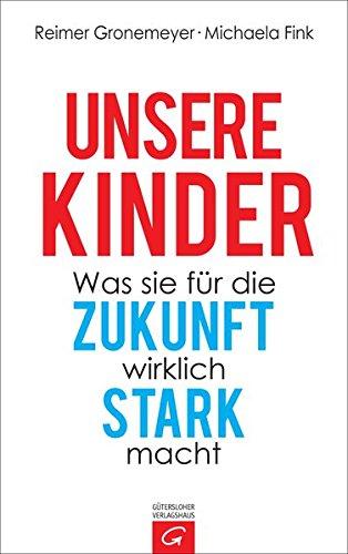 Unsere Kinder: Was sie für die Zukunft wirklich stark macht