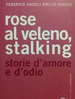 Rose al veleno, stalking. Storie d'amore e d'odio