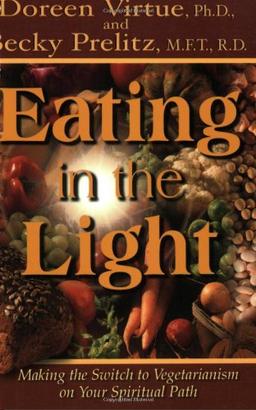 Eating in the Light: Making the Switch to Vegetarianism on Your Spiritual Path (International Studies in Human Rights)