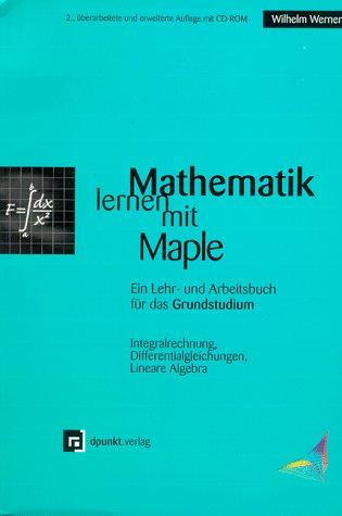 Mathematik lernen mit Maple, Bd.2, Integralrechnung, Differentialrechnung, Lineare Algebra, m. CD-ROM