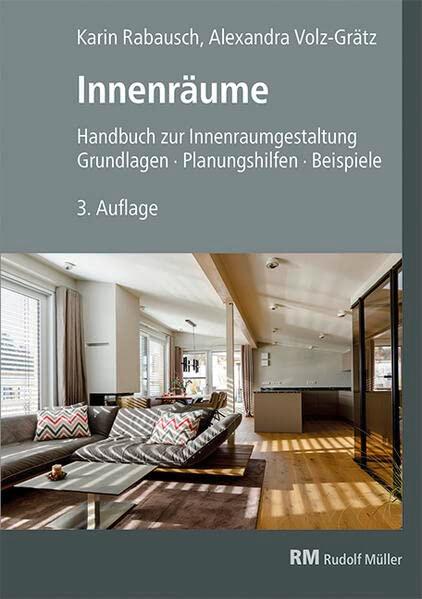 Innenräume, 3. Auflage: Handbuch zur Innenraumgestaltung. Grundlagen – Planungshilfen - Beispiele.