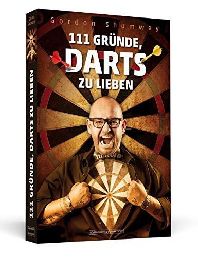 111 Gründe, Darts zu lieben: Aktualisierte und erweiterte Neuausgabe mit elf zusätzlichen Bonusgründen