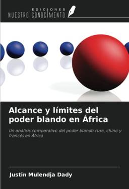 Alcance y límites del poder blando en África: Un análisis comparativo del poder blando ruso, chino y francés en África