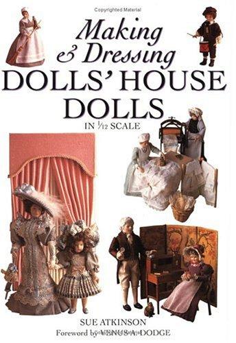 Making and Dressing Dolls' House Dolls: In 1/12 Scale