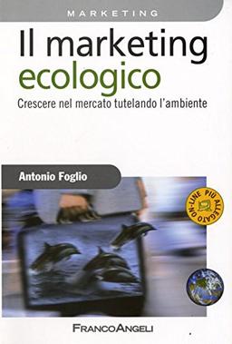 Il marketing ecologico. Crescere nel mercato tutelando l'ambiente (Azienda moderna)