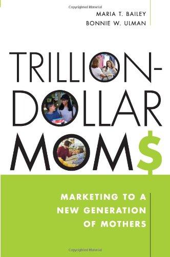 Trillion-Dollar Moms: Marketing to a New Generation of Mothers