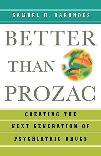 Better Than Prozac: Creating the Next Generation of Psychiatric Drugs