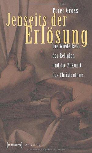 Jenseits der Erlösung. Die Wiederkehr der Religion und die Zukunft des Christentums