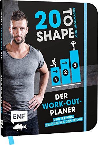 20 to Shape – Bodyweight only: Der Work-out-Planer: Dein Training, dein Tracker, dein Erfolg: Trainingspläne und Wochenübersichten