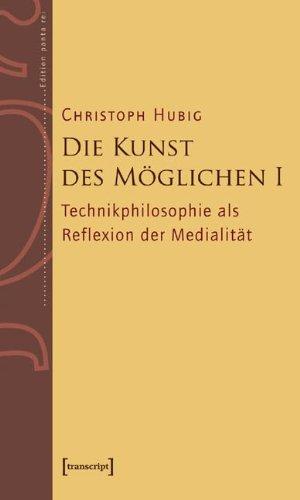 Die Kunst des Möglichen I: Technikphilosophie als Reflexion der Medialität