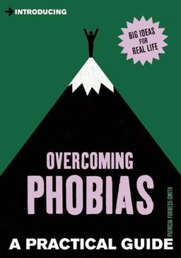 Introducing Overcoming Phobias: A Practical Guide (Introducing - The Practical Guides)