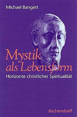 Mystik als Lebensform: Horizonte christlicher Spiritualität