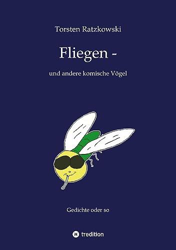 Fliegen -- und andere komische Vögel: Gedichte oder so