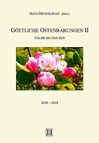 Göttliche Offenbarungen II: für die heutige Zeit 2016 - 2018