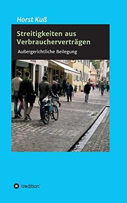 Streitigkeiten aus Verbraucherverträgen: Außergerichtliche Beilegung