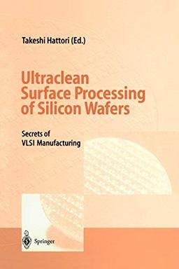 Ultraclean Surface Processing of Silicon Wafers: Secrects of VLSI Manufacturing: Secrets of VLSI Manufacturing