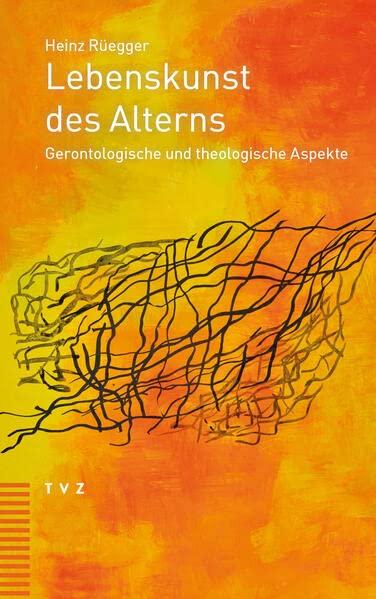 Lebenskunst des Alterns: Gerontologische und theologische Aspekte