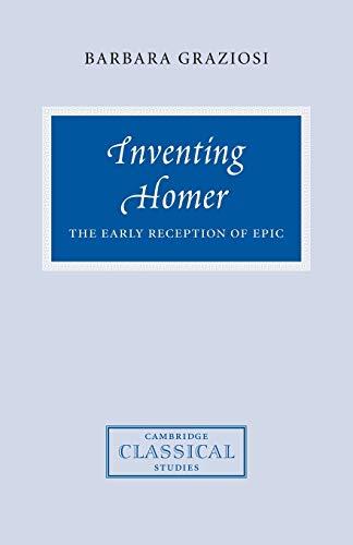 Inventing Homer: The Early Reception of Epic (Cambridge Classical Studies)