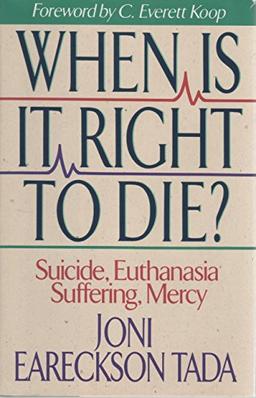 When Is It Right to Die?: Suicide, Euthanasia, Suffering, Mercy