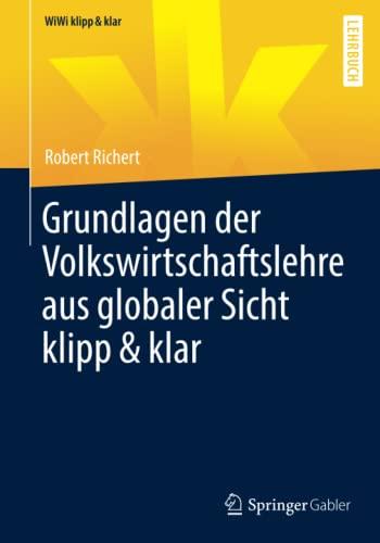 Grundlagen der Volkswirtschaftslehre aus globaler Sicht klipp & klar (WiWi klipp & klar)