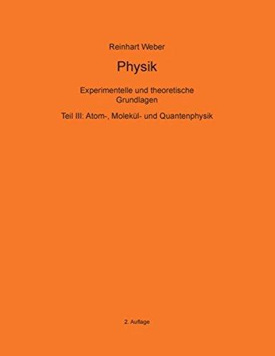 Physik III: Teil III: Atom-, Molekül- und Quantenphysik