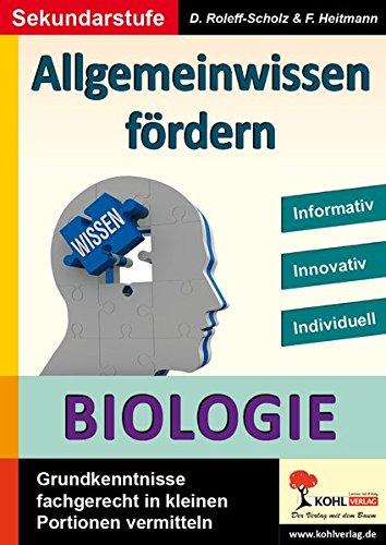 Allgemeinwissen fördern BIOLOGIE: Grundkenntnisse fachgerecht in kleinen Portionen vermitteln