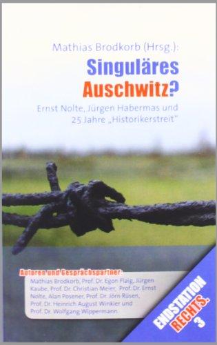 Singuläres Auschwitz?: Ernst Nolte, Jürgen Habermas und 25 Jahre "Historikerstreit"