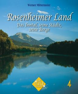 Rosenheimer Land - Das Inntal, seine Städte, seine Berge