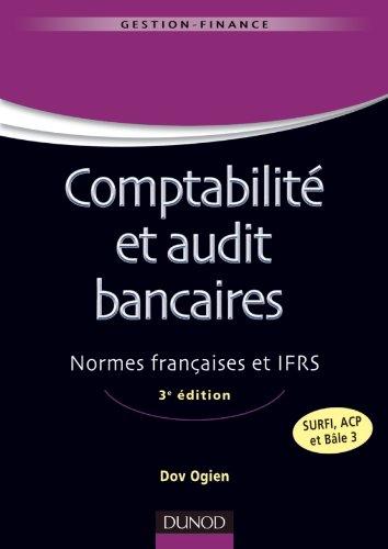 Comptabilité et audit bancaires : normes françaises et IFRS : SURFI, ACP et Bâle 3