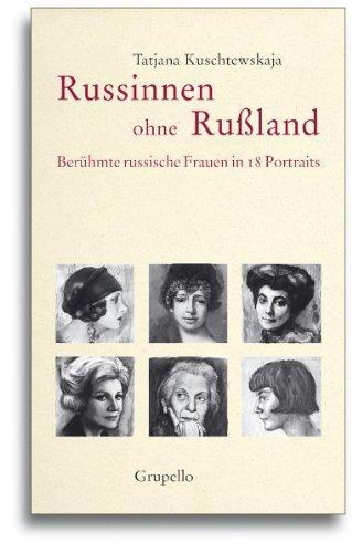 Russinnen ohne Rußland: Berühmte russische Frauen in 18 Portraits